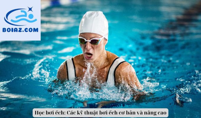 Học bơi ếch: Các kỹ thuật bơi ếch cơ bản và nâng cao