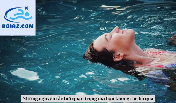 Những nguyên tắc bơi quan trọng mà bạn không thể bỏ qua