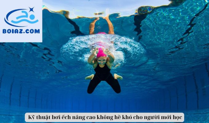  Kỹ thuật bơi ếch nâng cao không hề khó cho người mới học