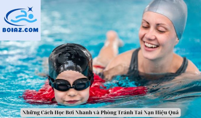 Những Cách Học Bơi Nhanh và Phòng Tránh Tai Nạn Hiệu Quả